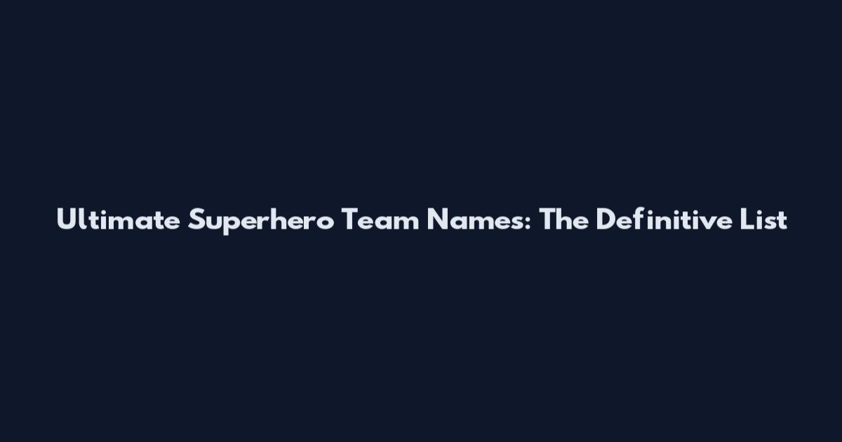 Ultimate Superhero Team Names: The Definitive List