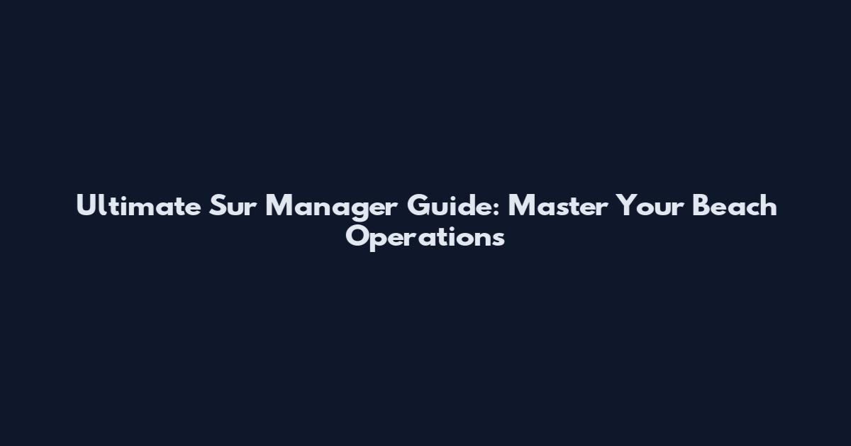 Ultimate Sur Manager Guide: Master Your Beach Operations