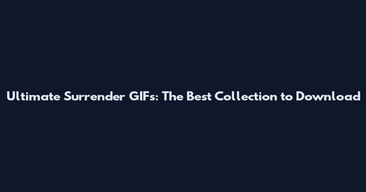 Ultimate Surrender GIFs: The Best Collection to Download