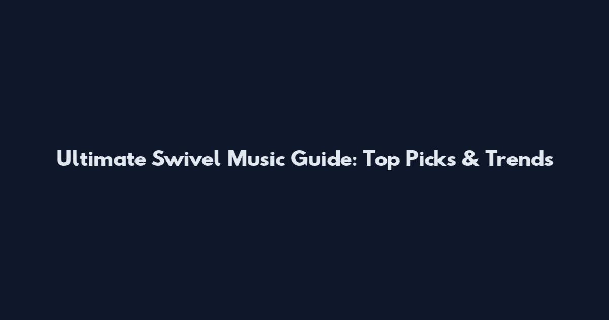 Ultimate Swivel Music Guide: Top Picks & Trends