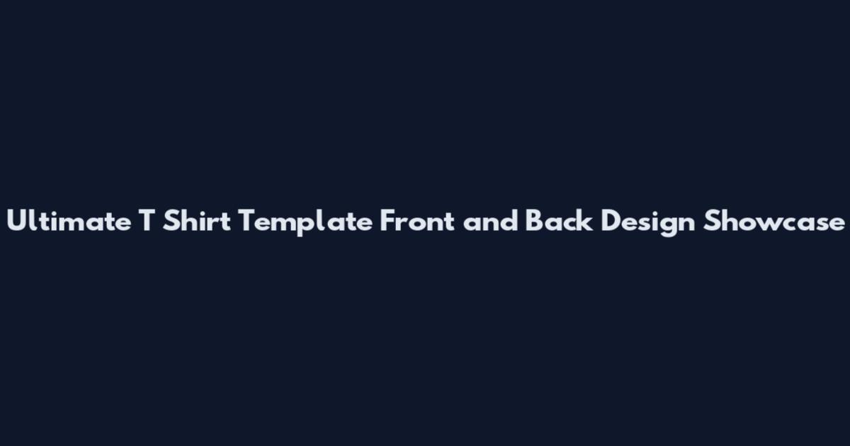 Ultimate T Shirt Template Front and Back Design Showcase