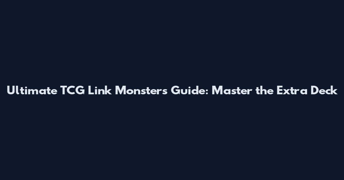 Ultimate TCG Link Monsters Guide: Master the Extra Deck