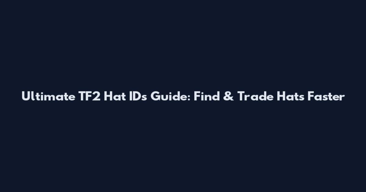 Ultimate TF2 Hat IDs Guide: Find & Trade Hats Faster