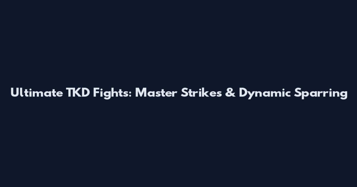 Ultimate TKD Fights: Master Strikes & Dynamic Sparring