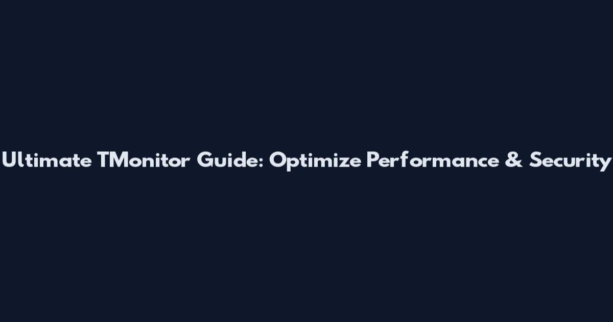 Ultimate TMonitor Guide: Optimize Performance & Security