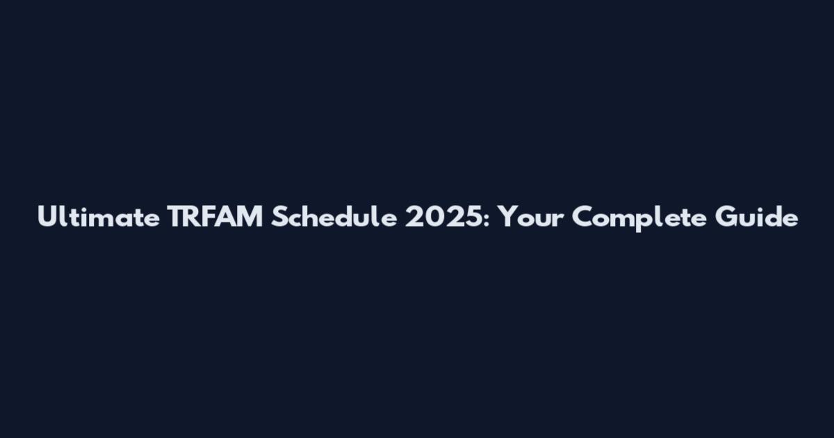 Ultimate TRFAM Schedule 2025: Your Complete Guide
