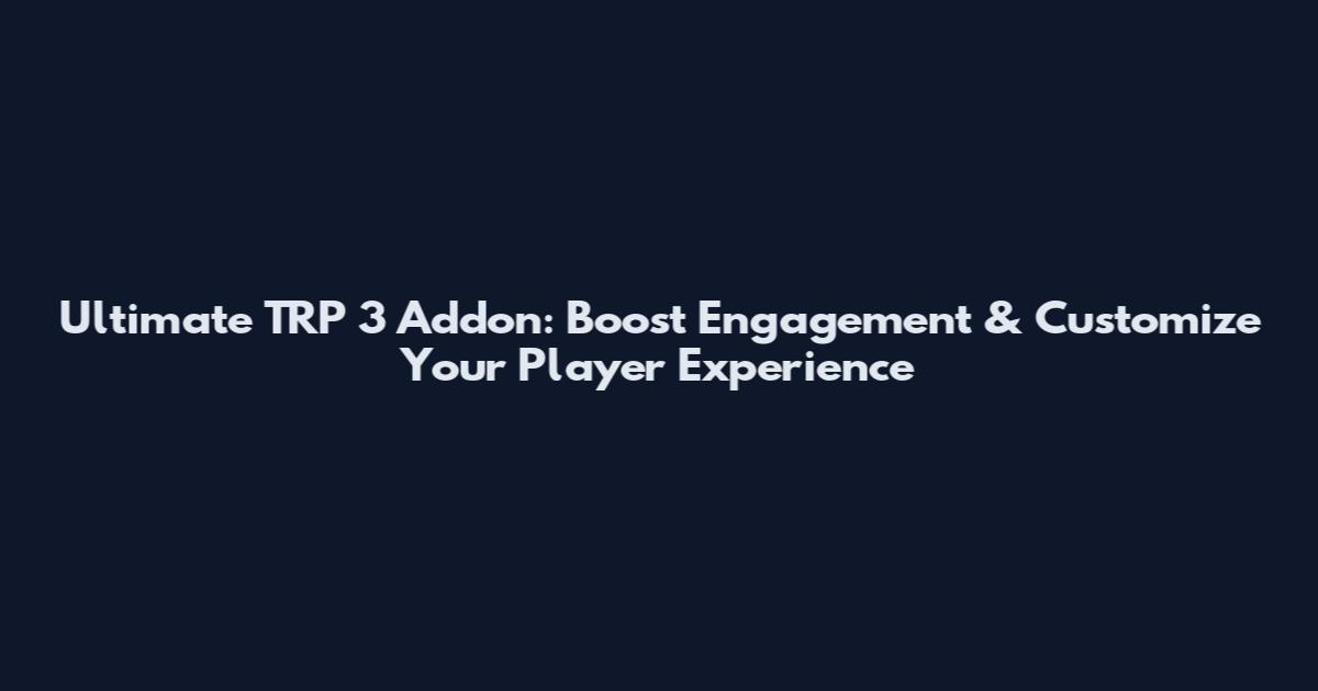 Ultimate TRP 3 Addon: Boost Engagement & Customize Your Player Experience
