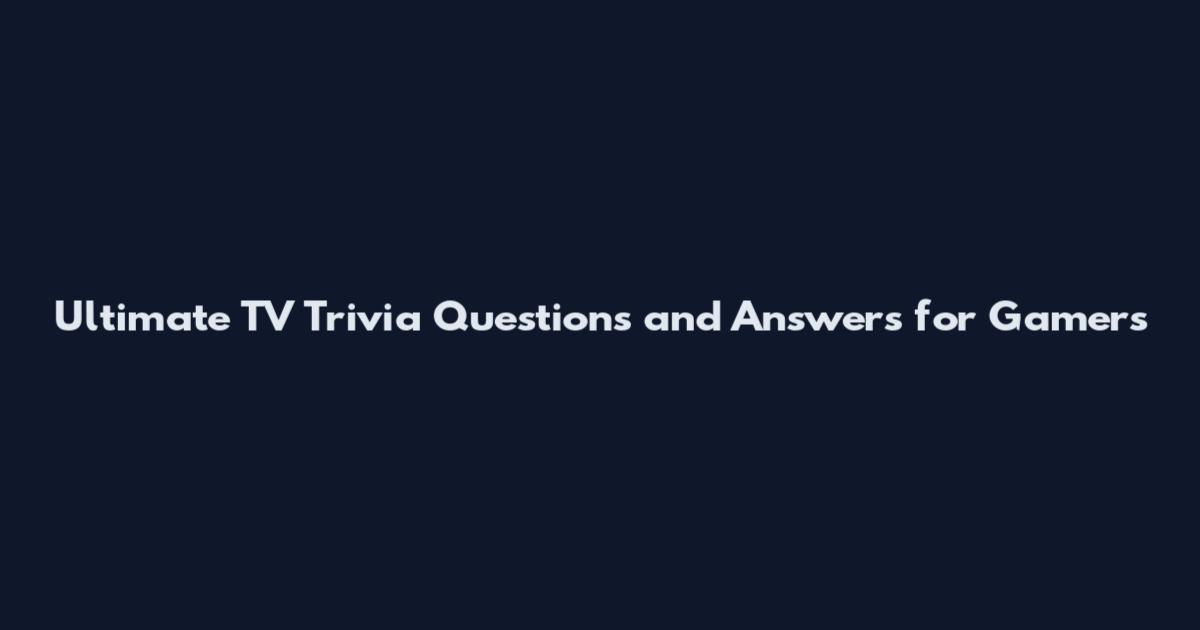 Ultimate TV Trivia Questions and Answers for Gamers