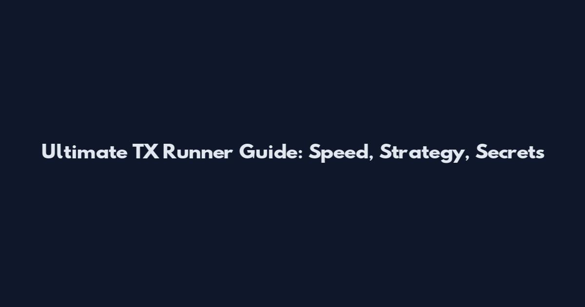 Ultimate TX Runner Guide: Speed, Strategy, Secrets