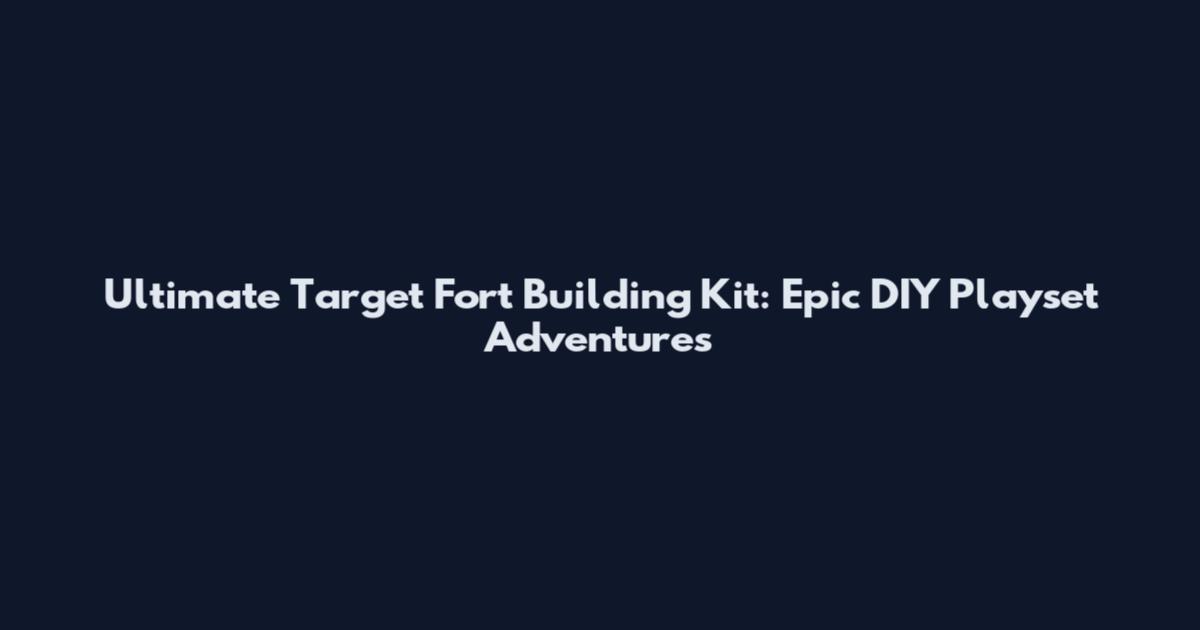Ultimate Target Fort Building Kit: Epic DIY Playset Adventures