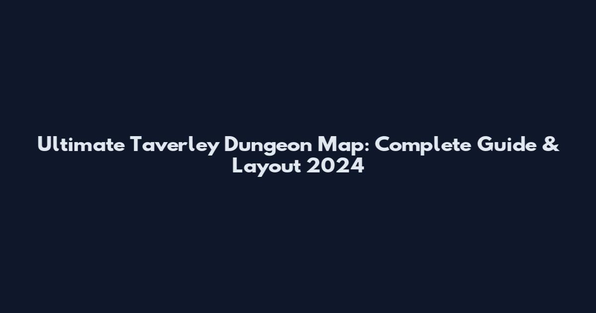 Ultimate Taverley Dungeon Map: Complete Guide & Layout 2024