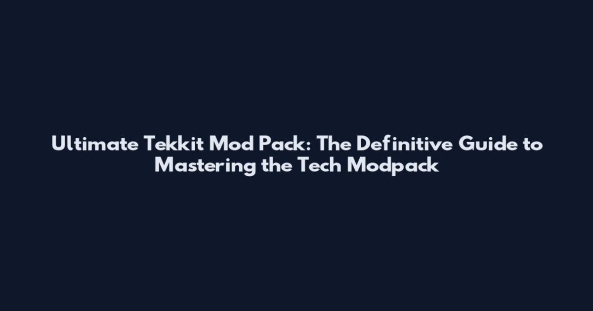 Ultimate Tekkit Mod Pack: The Definitive Guide to Mastering the Tech Modpack