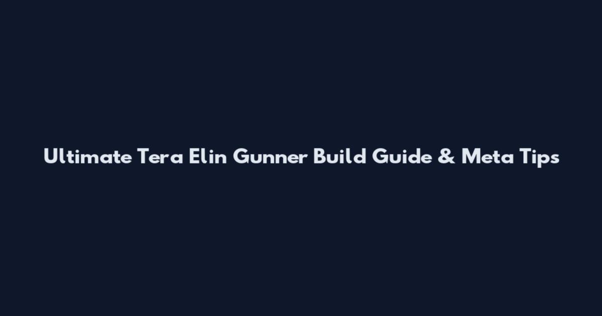 Ultimate Tera Elin Gunner Build Guide & Meta Tips
