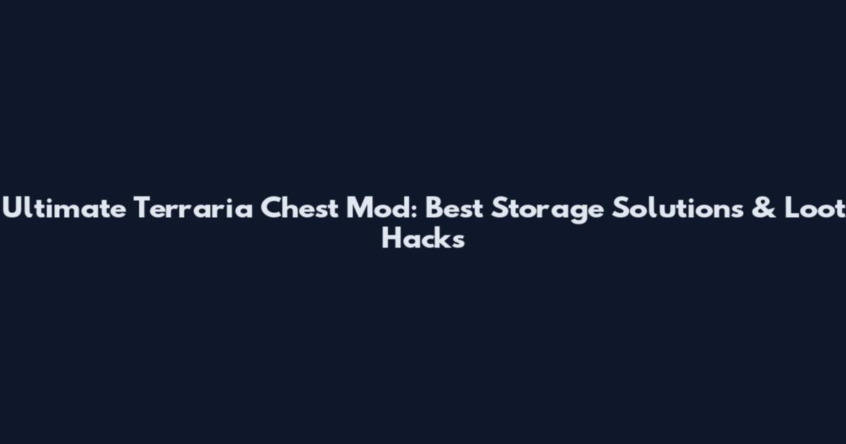 Ultimate Terraria Chest Mod: Best Storage Solutions & Loot Hacks
