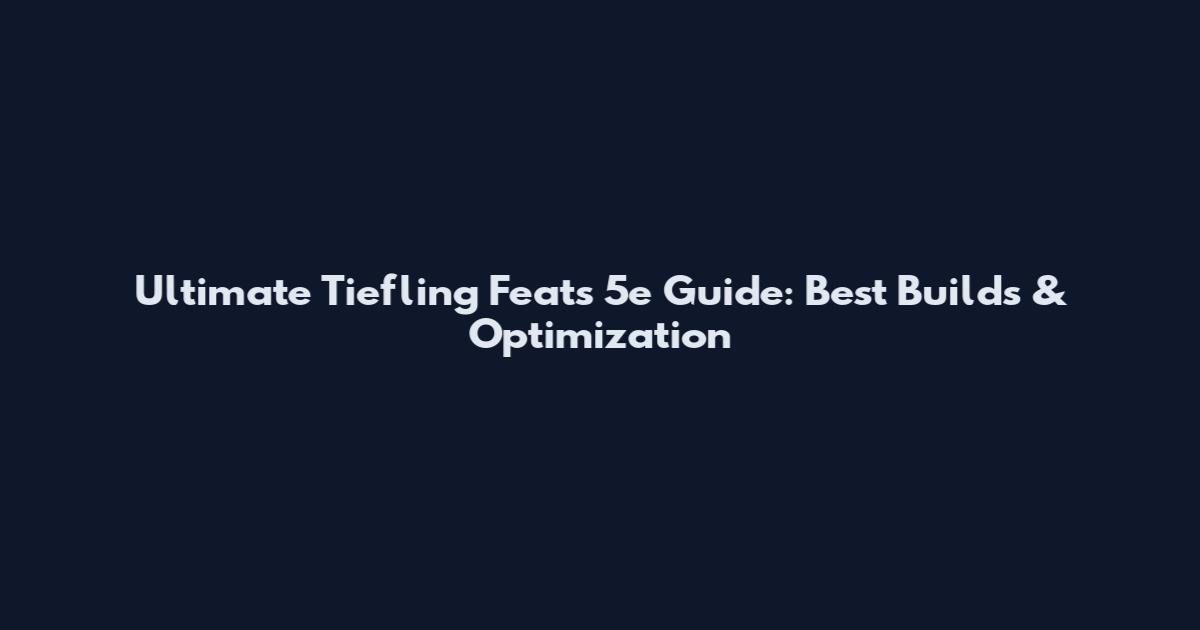 Ultimate Tiefling Feats 5e Guide: Best Builds & Optimization