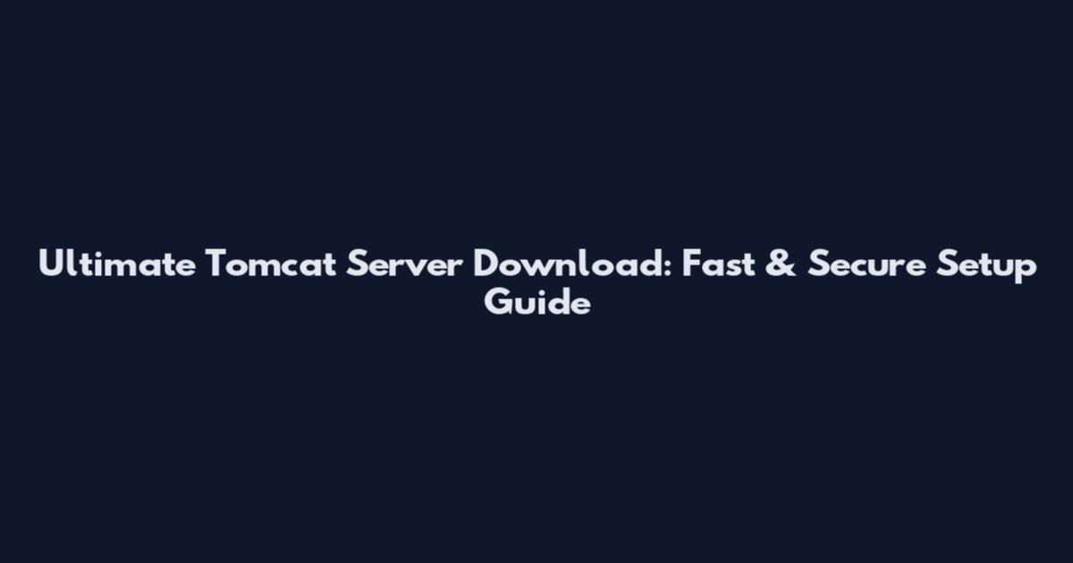 Ultimate Tomcat Server Download: Fast & Secure Setup Guide