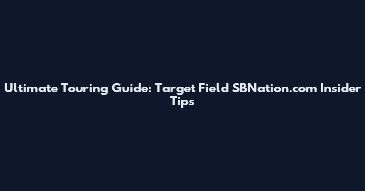 Ultimate Touring Guide: Target Field SBNation.com Insider Tips