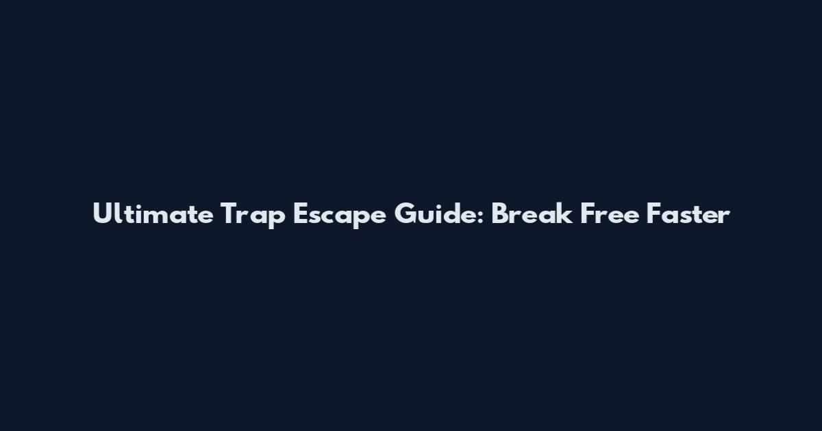 Ultimate Trap Escape Guide: Break Free Faster