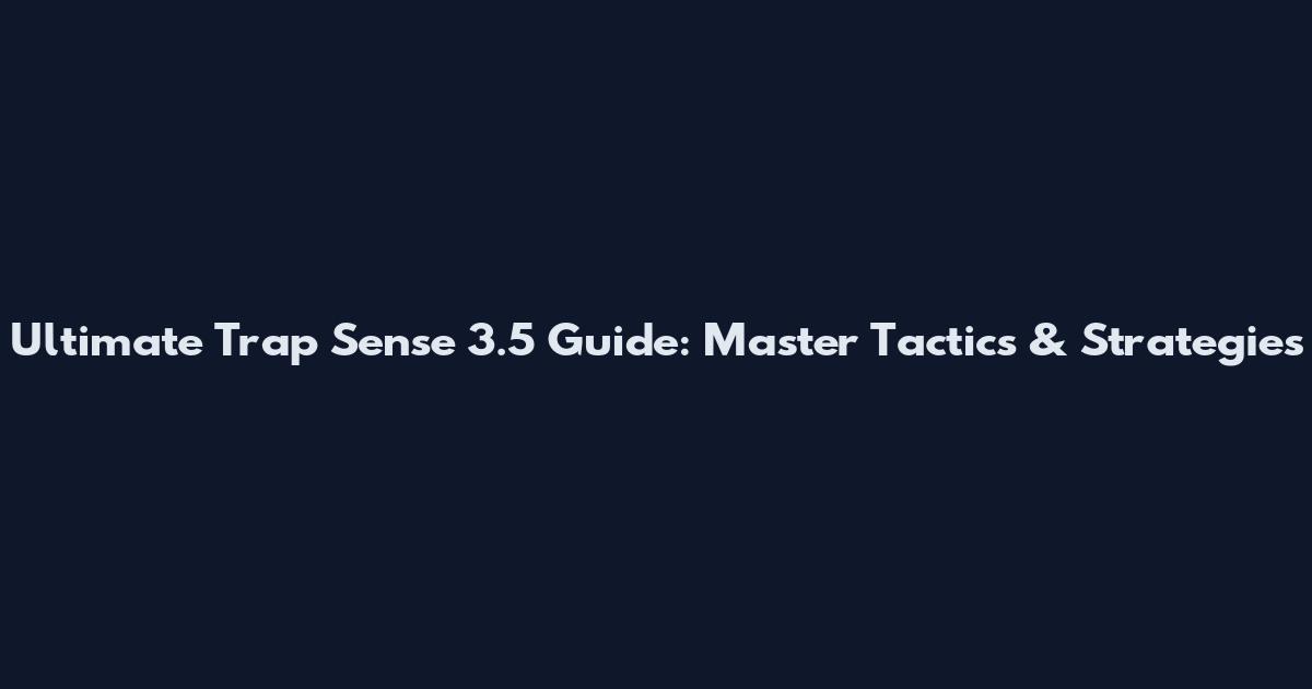 Ultimate Trap Sense 3.5 Guide: Master Tactics & Strategies