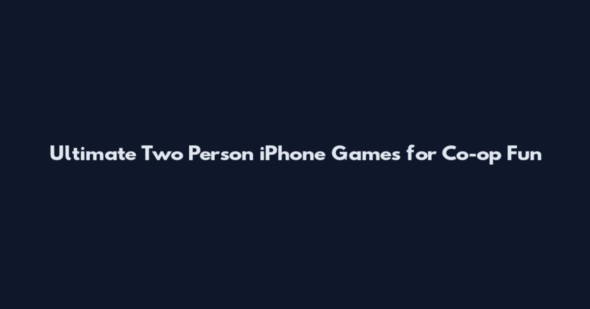 Ultimate Two Person iPhone Games for Co-op Fun