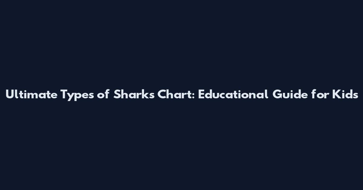 Ultimate Types of Sharks Chart: Educational Guide for Kids