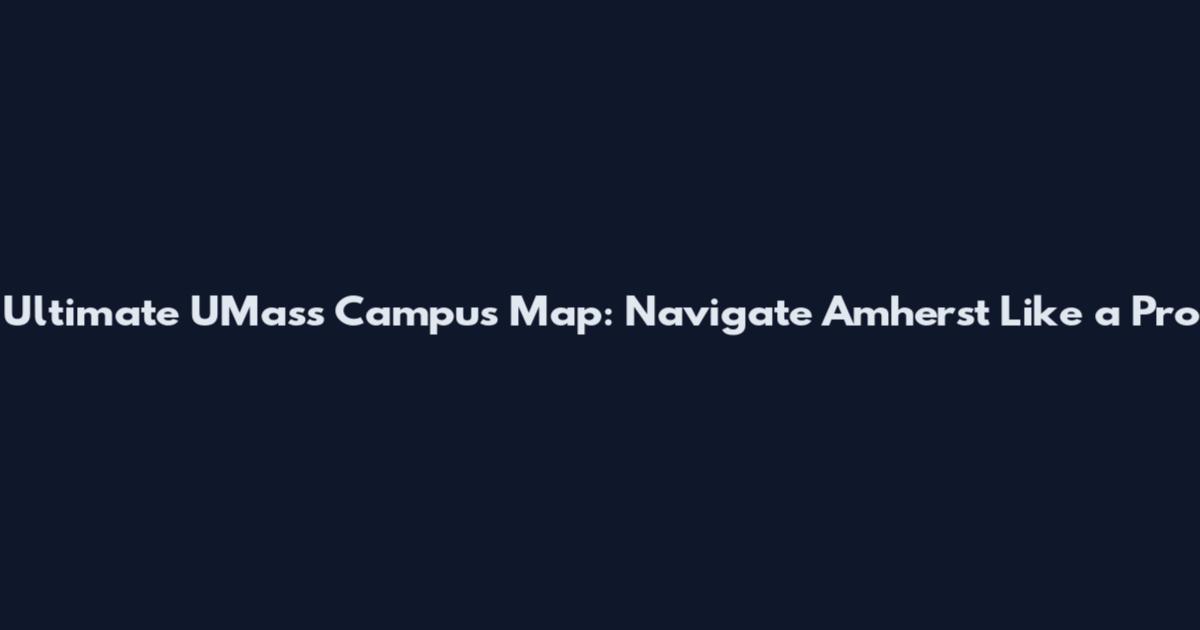 Ultimate UMass Campus Map: Navigate Amherst Like a Pro