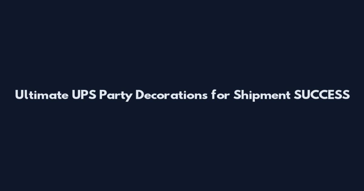 Ultimate UPS Party Decorations for Shipment SUCCESS