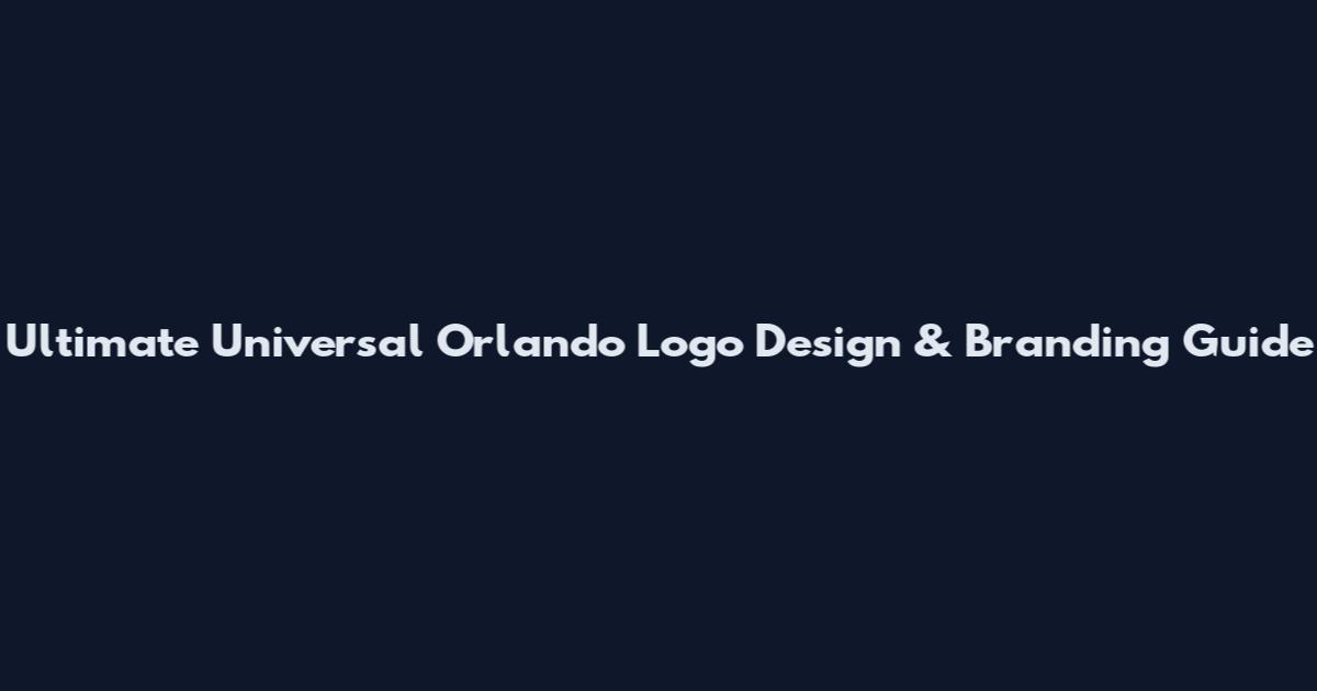 Ultimate Universal Orlando Logo Design & Branding Guide