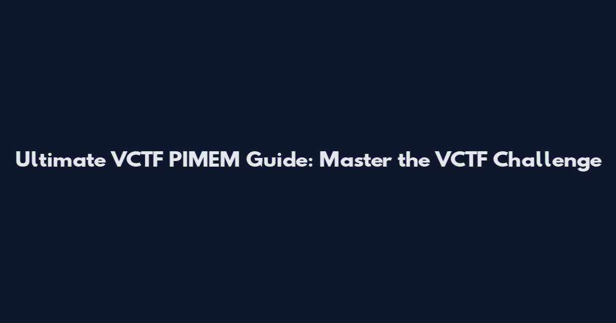 Ultimate VCTF PIMEM Guide: Master the VCTF Challenge