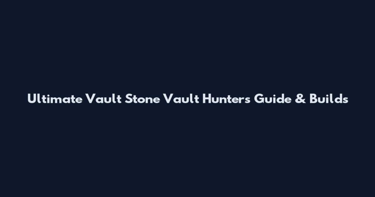 Ultimate Vault Stone Vault Hunters Guide & Builds