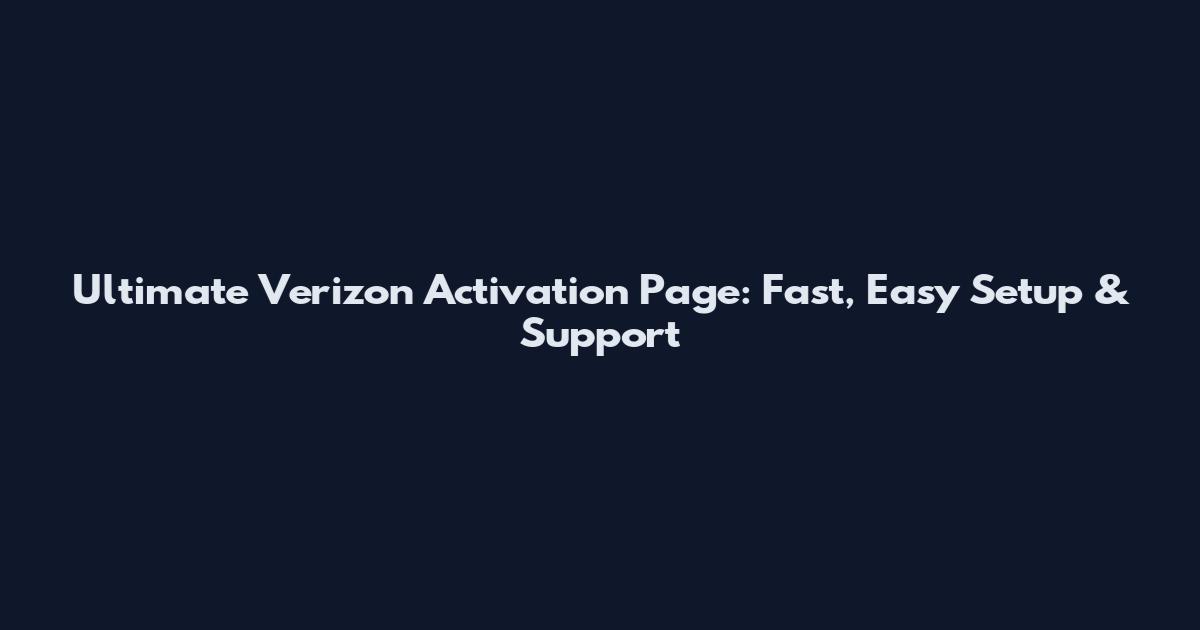 Ultimate Verizon Activation Page: Fast, Easy Setup & Support