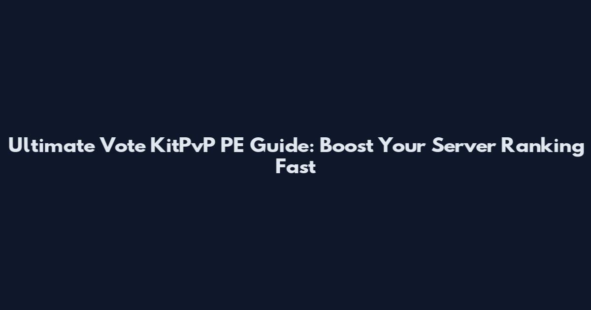 Ultimate Vote KitPvP PE Guide: Boost Your Server Ranking Fast