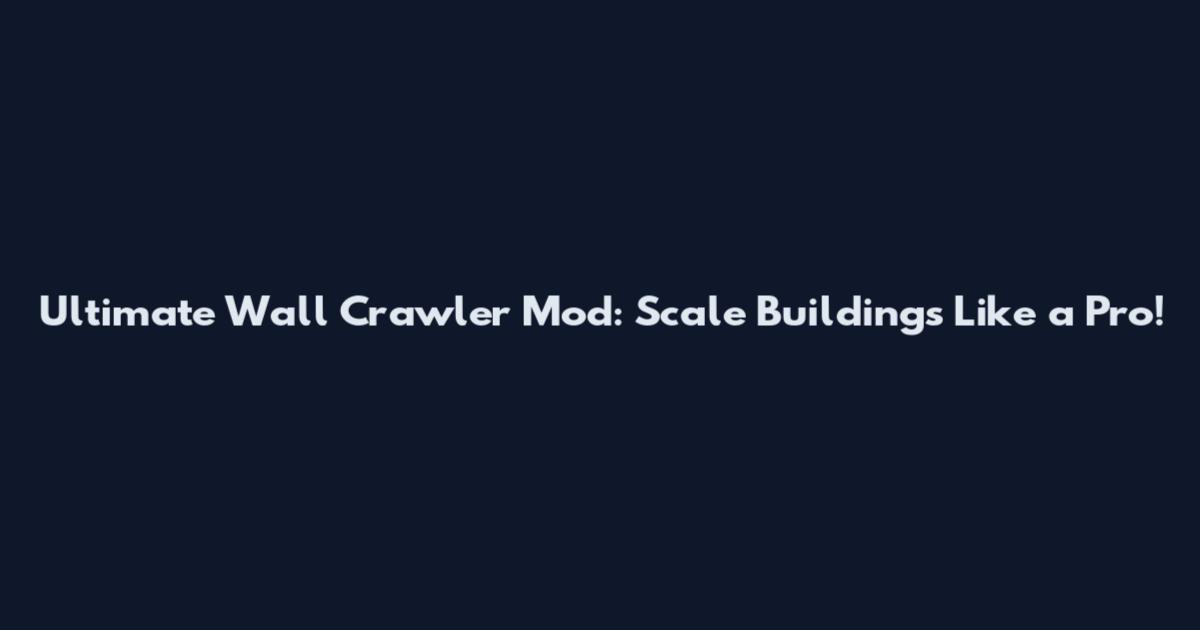 Ultimate Wall Crawler Mod: Scale Buildings Like a Pro!