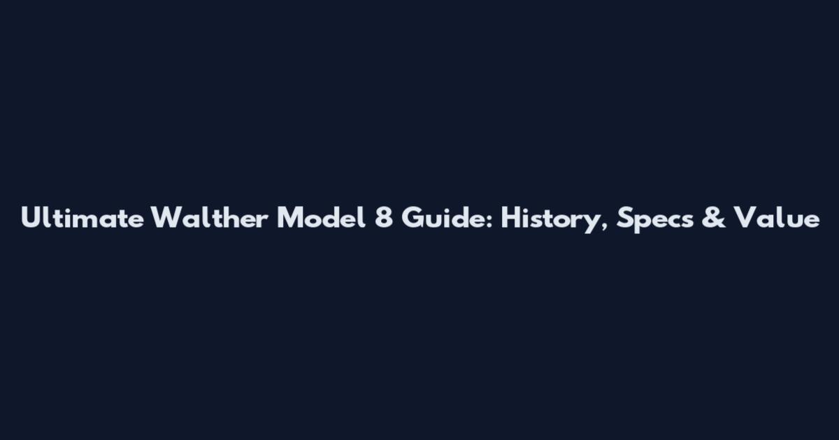 Ultimate Walther Model 8 Guide: History, Specs & Value