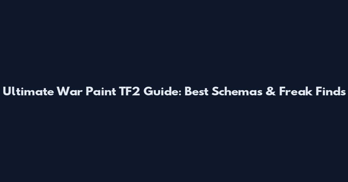 Ultimate War Paint TF2 Guide: Best Schemas & Freak Finds