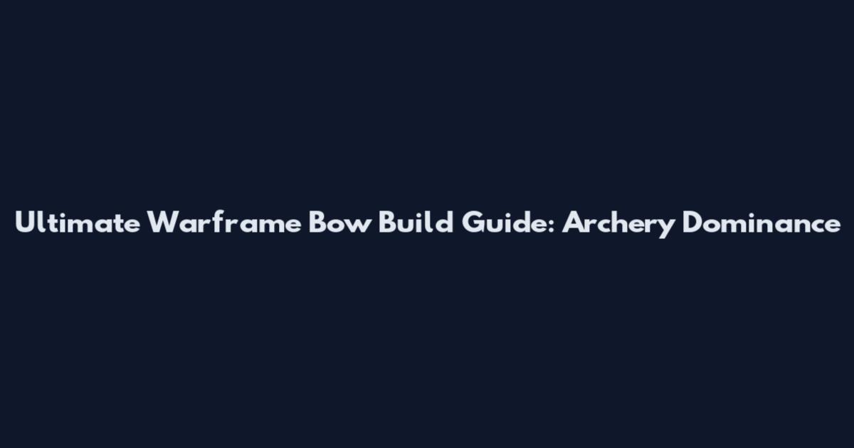 Ultimate Warframe Bow Build Guide: Archery Dominance