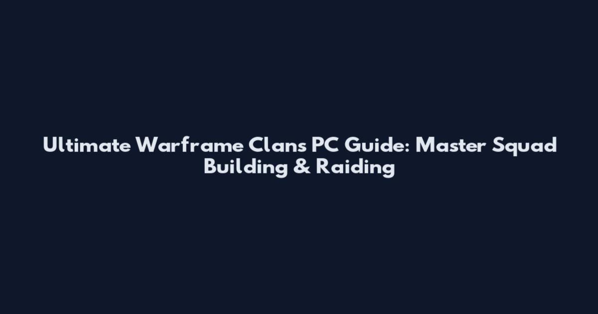Ultimate Warframe Clans PC Guide: Master Squad Building & Raiding