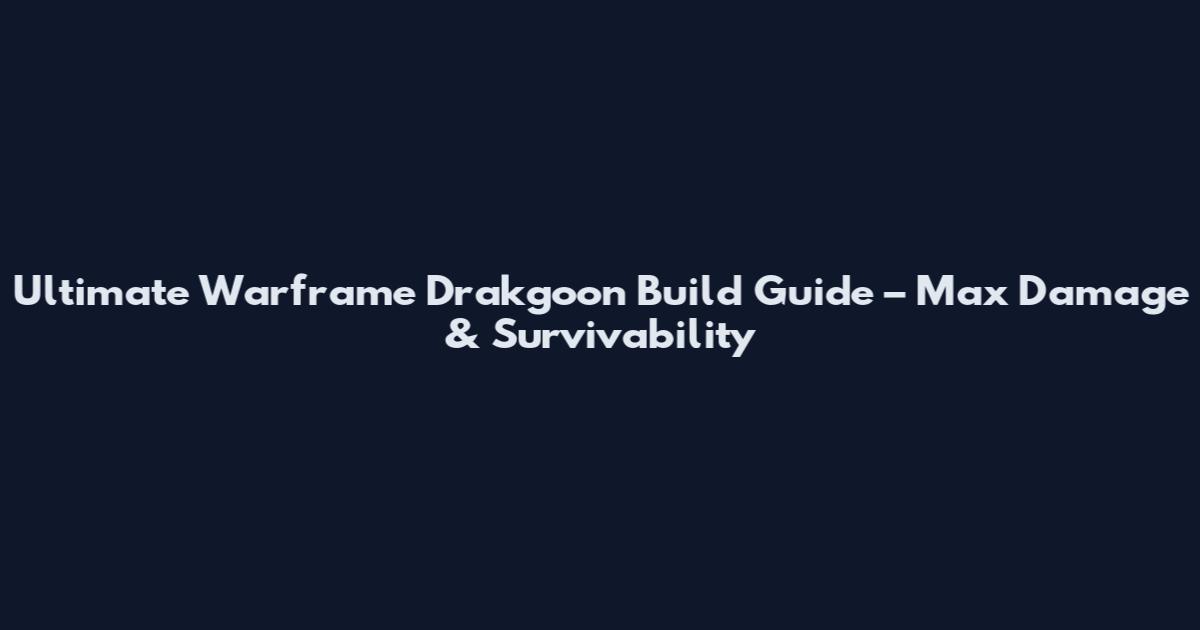 Ultimate Warframe Drakgoon Build Guide – Max Damage & Survivability