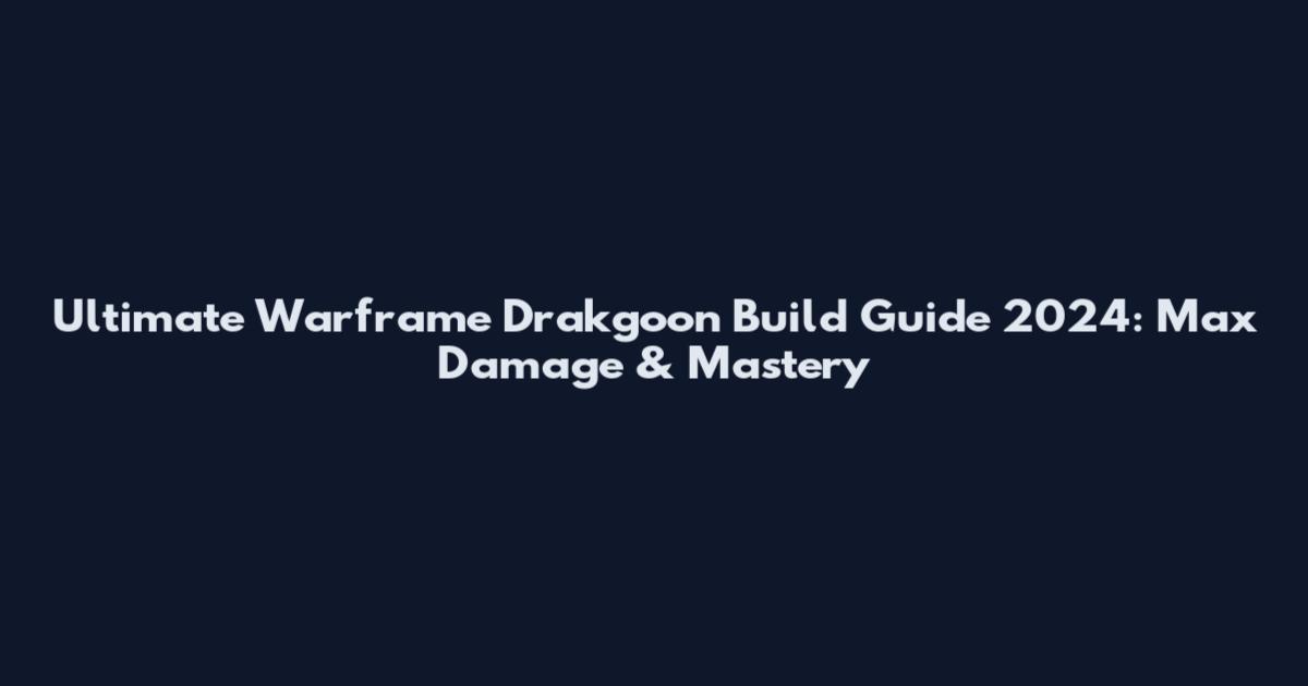 Ultimate Warframe Drakgoon Build Guide 2024: Max Damage & Mastery