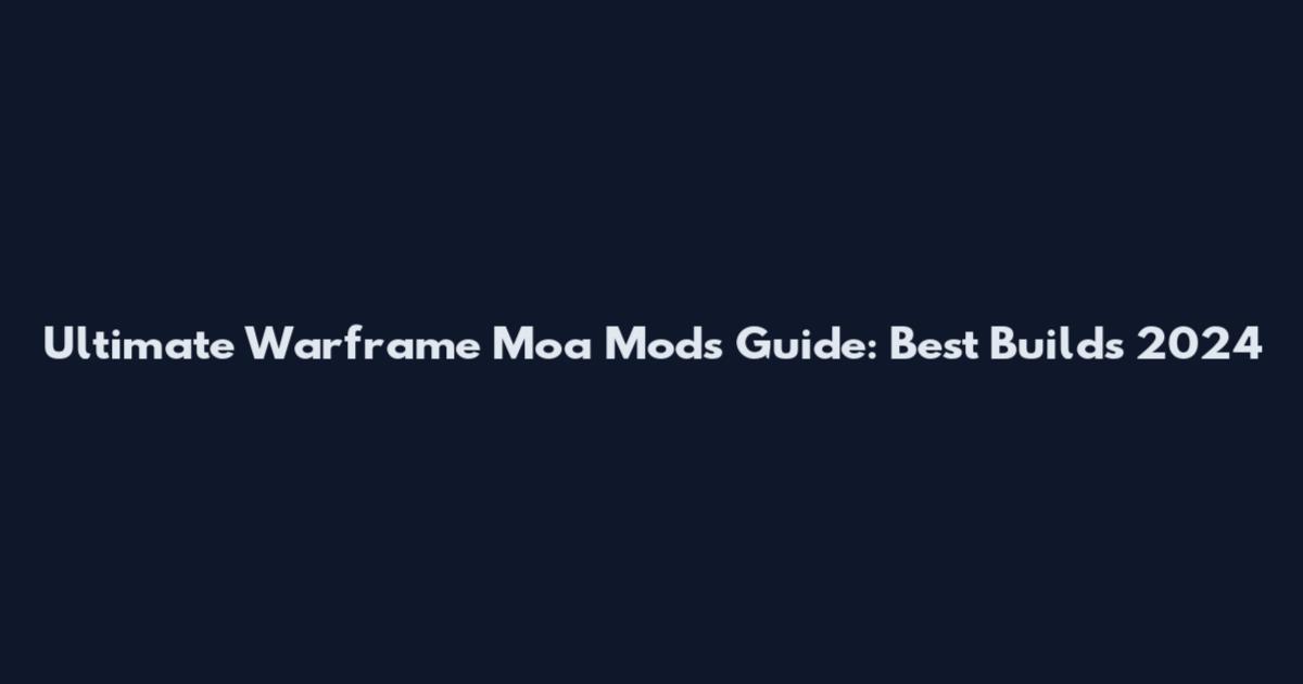 Ultimate Warframe Moa Mods Guide: Best Builds 2024