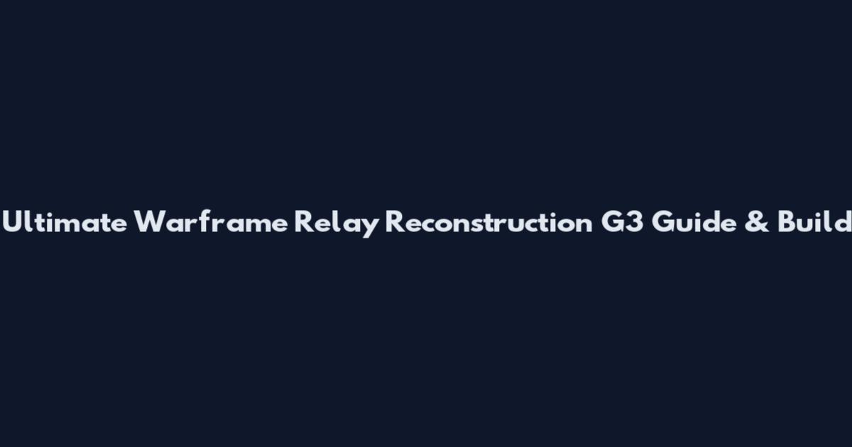 Ultimate Warframe Relay Reconstruction G3 Guide & Build