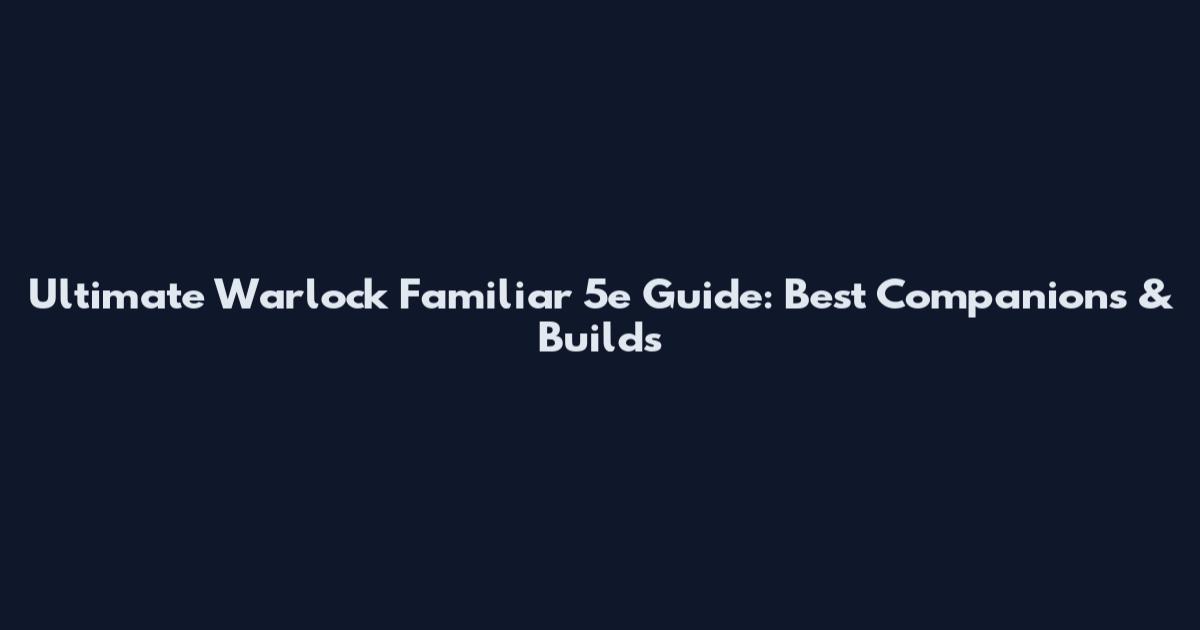 Ultimate Warlock Familiar 5e Guide: Best Companions & Builds