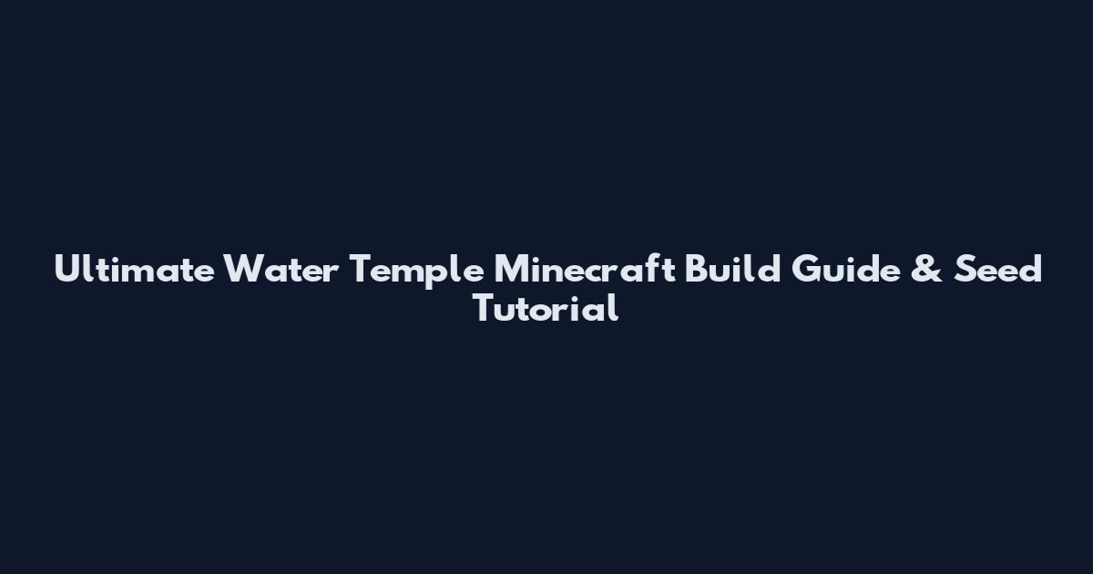 Ultimate Water Temple Minecraft Build Guide & Seed Tutorial