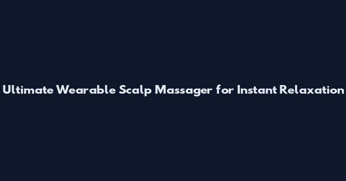 Ultimate Wearable Scalp Massager for Instant Relaxation