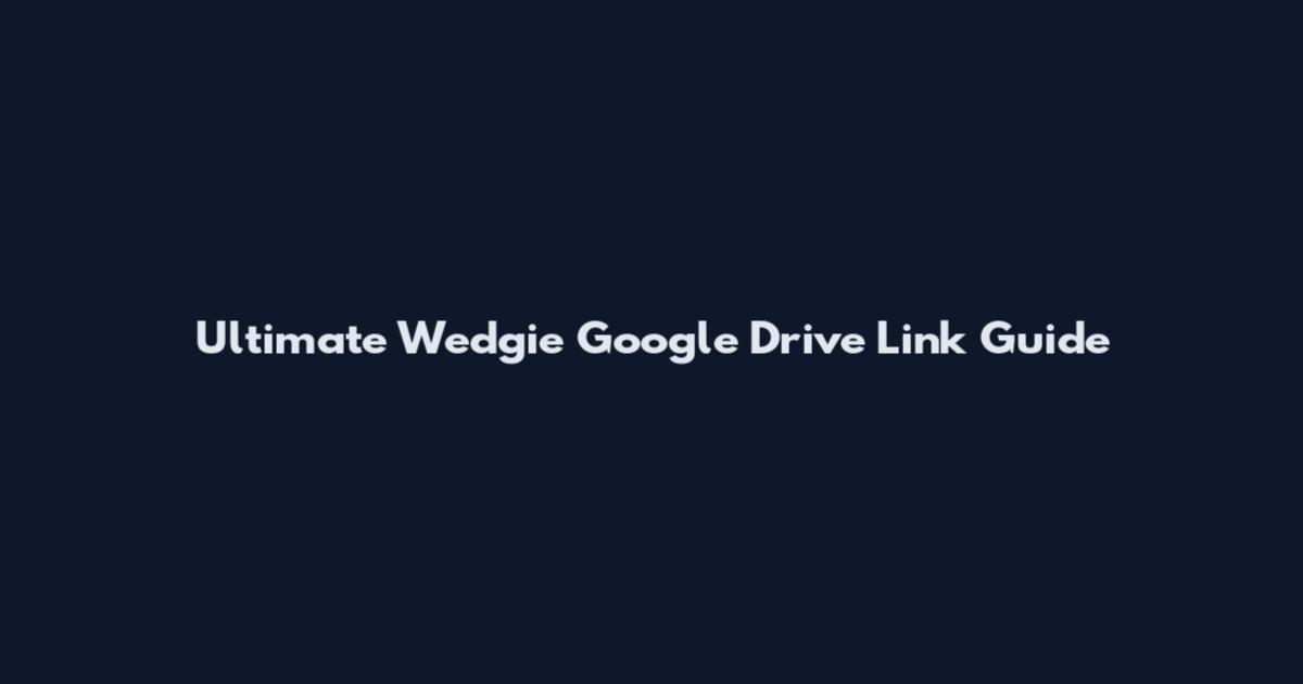 Ultimate Wedgie Google Drive Link Guide