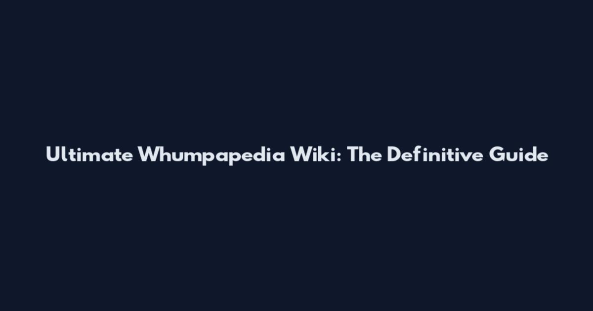 Ultimate Whumpapedia Wiki: The Definitive Guide
