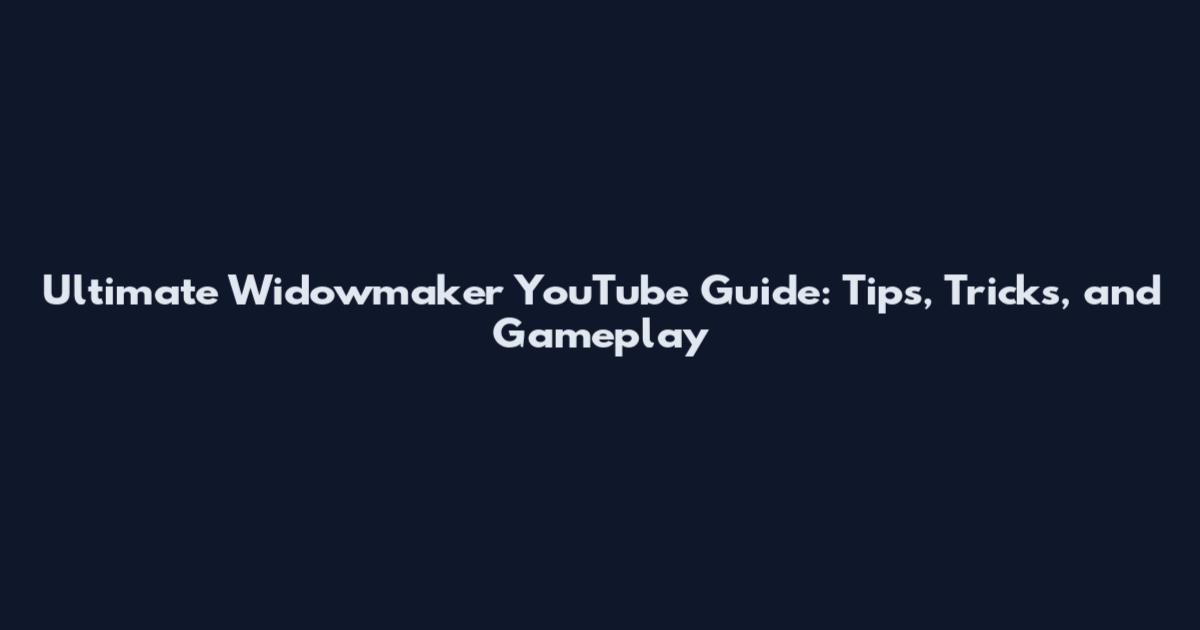 Ultimate Widowmaker YouTube Guide: Tips, Tricks, and Gameplay