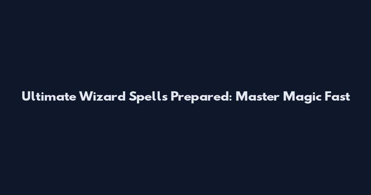 Ultimate Wizard Spells Prepared: Master Magic Fast