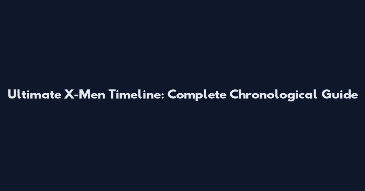 Ultimate X-Men Timeline: Complete Chronological Guide