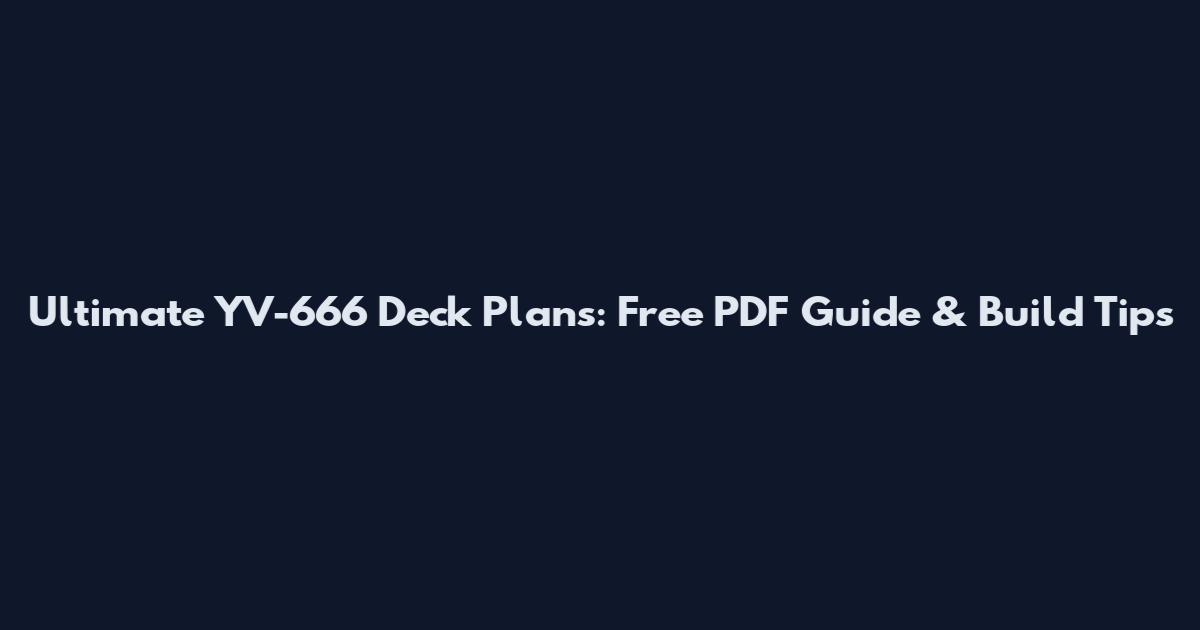 Ultimate YV-666 Deck Plans: Free PDF Guide & Build Tips